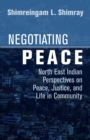 Negotiating Peace : North East Indian Perspectives on Peace, Justice, and Life in Community - eBook