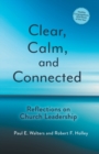 Clear, Calm, and Connected : Reflections on Church Leadership - Book