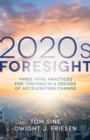 2020s Foresight : Three Vital Practices for Thriving in a Decade of Accelerating Change - eBook