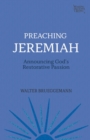 Preaching Jeremiah : Announcing God's Restorative Passion - Book