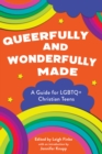 Queerfully and Wonderfully Made : A Guide for LGBTQ+ Christian Teens - eBook