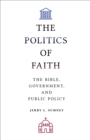 Politics of Faith: The Bible, Government, and Public Policy - eBook