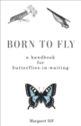 Born to Fly: A Handbook for Butterflies-in-Waiting - eBook