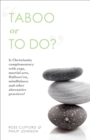 Taboo or to Do?: Is Christianity Complementary with Yoga, Martial Arts, Mindfulness, and Other Alternative Practices? - eBook