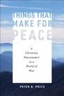 Things That Make for Peace : A Christian Peacemaker in a World of War - eBook