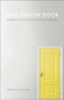 One Yellow Door : A Memoir of Love and Loss, Faith, and Infidelity - eBook