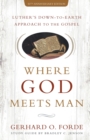 Where God Meets Man, 50th Anniversary Edition : Luther's Down-to-Earth Approach to the Gospel - Book