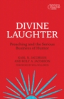 Divine Laughter : Preaching and the Serious Business of Humor - eBook