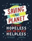 Kid's Guide to Saving the Planet : It's Not Hopeless and We're Not Helpless - eBook