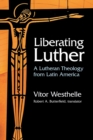 Liberating Luther : A Lutheran Theology from Latin America - Book