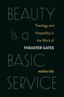 Beauty Is a Basic Service: Theology and Hospitality in the Work of Theaster Gates - eBook