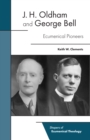 J. H. Oldham and George Bell : Ecumenical Pioneers - eBook