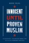 Innocent Until Proven Muslim : Islamophobia, the War on Terror, and the Muslim Experience Since 9/11 - eBook