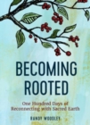 Becoming Rooted : One Hundred Days of Reconnecting with Sacred Earth - Book