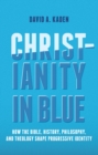 Christianity in Blue: How the Bible, History, Philosophy, and Theology Shape Progressive Identity - eBook
