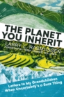 Planet You Inherit: Letters to My Grandchildren when Uncertainty's a Sure Thing - eBook