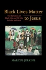 Black Lives Matter to Jesus : The Salvation of Black Life and All Life in Luke and Acts - Book