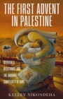The First Advent in Palestine : Reversals, Resistance, and the Ongoing Complexity of Hope - Book