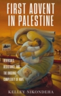 First Advent in Palestine : Reversals, Resistance, and the Ongoing Complexity of Hope - eBook