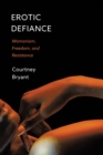 Erotic Defiance : Womanism, Freedom, and Resistance - eBook