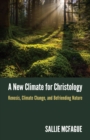 New Climate for Christology: Kenosis, Climate Change, and Befriending Nature - eBook