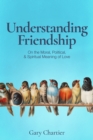 Understanding Friendship: On the Moral, Political, and Spiritual Meaning of Love - eBook