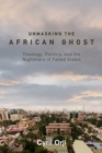 Unmasking the African Ghost: Theology, Politics, and the Nightmare of Failed States - eBook