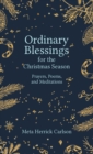 Ordinary Blessings for the Christmas Season: Prayers, Poems, and Meditations - eBook