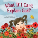 What If I Can't Explain God? - eBook