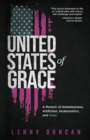 United States of Grace : A Memoir of Homelessness, Addiction, Incarceration, and Hope - Book