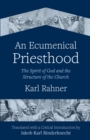 Ecumenical Priesthood : The Spirit of God and the Structure of the Church - eBook