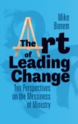 Art of Leading Change: Ten Perspectives on the Messiness of Ministry - eBook