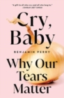 Cry, Baby : Why Our Tears Matter - Book