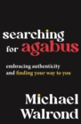 Searching for Agabus : Embracing Authenticity and Finding Your Way to You - eBook