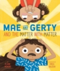 Mae and Gerty and the Matter with Matter - Book