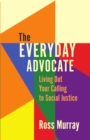 Everyday Advocate: Living Out Your Calling to Social Justice - eBook