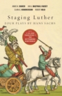 Staging Luther : Four Plays by Hans Sachs - eBook