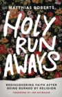 Holy Runaways : Rediscovering Faith After Being Burned by Religion - eBook