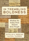 In Trembling Boldness : Wisdom for Today from Ancient Jesus People - Book