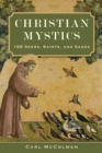 Christian Mystics: 108 Seers, Saints, and Sages - eBook