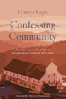 Confessing Community : An Entryway to Theological Interpretation in North East India - Book