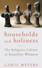 Households and Holiness : The Religious Culture of Israelite Women - eBook