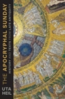 The Apocryphal Sunday : History and Texts from Late Antiquity - Book