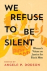 We Refuse to Be Silent : Women’s Voices on Justice for Black Men - Book