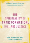 The Spirituality of Transformation, Joy, and Justice : The Ignatian Way for Everyone - Book