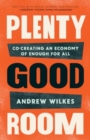 Plenty Good Room : Co-creating an Economy of Enough for All - Book