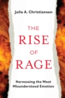 Rise of Rage : Harnessing the Most Misundertstood Emotion - eBook