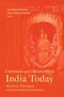 Christians and Christianity in India Today : Historical, Theological, and Missiological Assessments - Book