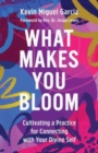What Makes You Bloom : Cultivating a Practice for Connecting with Your Divine Self - Book