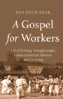 Gospel for Workers: Cho Chi Song, Yeongdeungpo Urban Industrial Mission, and Minjung - eBook